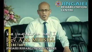 KA JINGIAID LYNTI KA JINGAIEI REHABILITATION CENTER | JINGIAKREN BAD U SECRETARY | Rev.A.M. MIHSILL