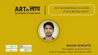 Ep 9: Screenwriting as an Archive of Early Bombay Cinema | Rakesh Sengupta, scholar