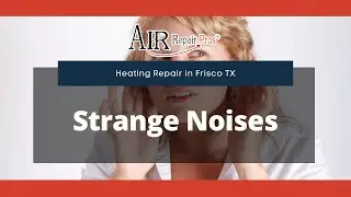 HVAC Repair in Frisco TX: Strange Noises &ndash; Air Repair Pros | (972) 299-3331