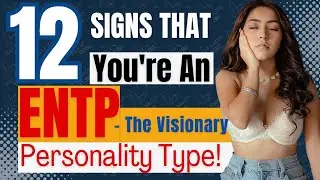 12 Signs or Traits You're an ENTP | The Ingenious Visionary - The Visionary | Personality Type
