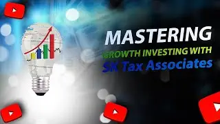 Mastering Growth Investing with SK Tax Associates