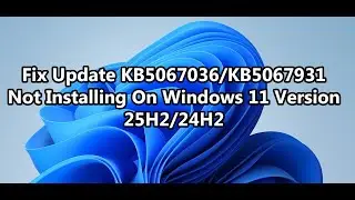 Исправление проблемы с установкой обновления KB5067036/KB5067931 в Windows 11 версии 25H2/24H2