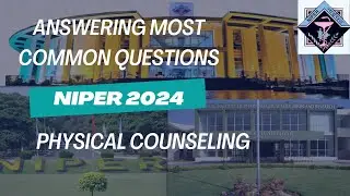 NIPER Physical Counseling 2024: Must-Know FAQs for Every Student
