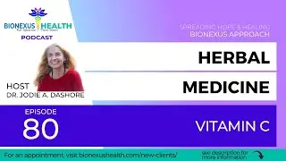 Episode 80: How Vitamin C Boosts Immunity & Detox Naturally | Dr. Jodie Dashore | BioNexus Health