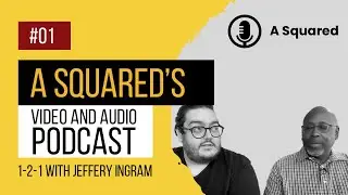 A Squared Video and Podcast - 1-2-1 With Jeff Ingram