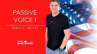 Básico 2 - Passive 1 (Voz Passiva em inglês) | Curso de Inglês Completo - Aula 57