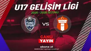 TUN&Ccedil; SPOR - FERİK&Ouml;Y | U17 GELİŞİM LİGİ