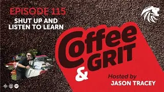 Coffee & Grit: Shut Up and Listen to Learn w/ Ryan Griggs