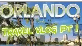 Orlando Florida Travel vlog 2018! PT 1