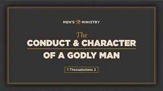 1 Thessalonians 2, The Conduct & Character of a Godly Man