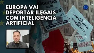 Novas regras de DEPORTAÇÃO na UNIÃO EUROPEIA: IA pode ir além dos IMIGRANTES e atingir EUROPEUS