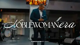 The Noblewoman Era | Dr. Gabriel Allen Powell