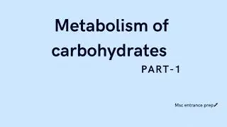 Metabolism of carbohydrates -part1 (introduction) 