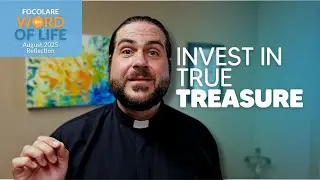 Invest in True Treasure (Focolare Word of Life Reflection)
