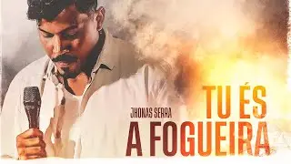 Tu &Eacute;s a Fogueira - Jhonas Serra
