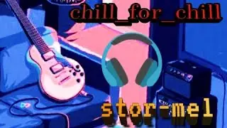 STOR-MEL|(CHILL FOR CHILL) MUSIC 2021
