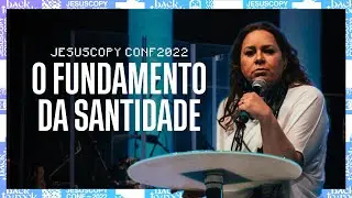 O FUNDAMENTO DA SANTIDADE - JesusCopy Conference 22 - Helena Tannure