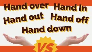 The Difference Between: HAND OVER, HAND IN, HAND OUT, HAND DOWN & HAND OFF