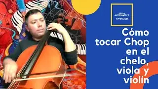 C&oacute;mo tocar Chop en el chelo, viola y viol&iacute;n - Cello Alternativo