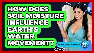 How Does Soil Moisture Influence Earth's Water Movement?