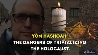 Yom Hashoah Holocaust Remembrance Day | The Dangers of Trivializing the Holocaust.
