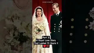 Part 3 : A Royal Love Story That Lasted 73 Years !!