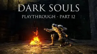 Dark Souls - Full Playthrough - Part 12