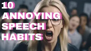 10 Annoying Speech Habits - Are You Guilty?