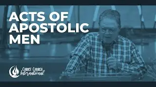 Acts of Apostolic Men | Christ Church International | Dothan, Alabama