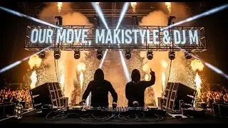 MAKISTYLE & DJ M - OUR MOVE