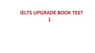 UPGRADE BOOK 8 LISTENING TEST 1