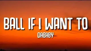 DaBaby - Ball If I Want To (Lyrics)