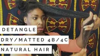 Detangling Matted and Dry 4b/4c Natural Hair Without Breakage