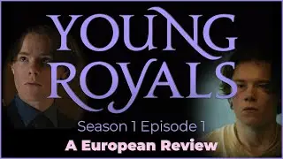 Young Royals Season 1 Episode 1 | A European Review