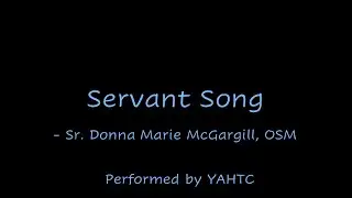 Servant Song - Sr. Donna Marie McGargill.  Performed by YAHTC.