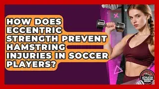 How Does Eccentric Strength Prevent Hamstring Injuries In Soccer Players? - Athletes Training Room