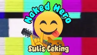 Naked Hero Band Judul Lagu Sulis Ceking