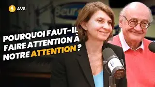 [AVS] Pourquoi faut-il faire attention à notre attention ? - Claire Lauzol et Didier Noyé