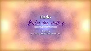 Fado entre dos orillas - Capítulo 2 - Los antecedentes