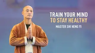 Train your mind to stay healthy - Master Shi Heng Yi & Master Shi Heng Zuan