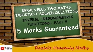 INVERSE TRIGONOMETRIC FUNCTIONS PART-5 | 5 MARKS GUARANTEED | PLUS TWO MATHS LAST MINUTE PREPARATION