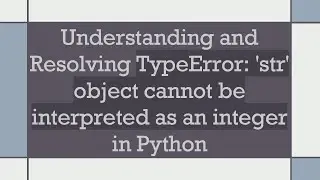 Understanding and Resolving TypeError: 'str' object cannot be interpreted as an integer in Python