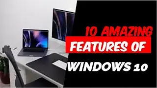 10 amazing features of windows 10(updated)
