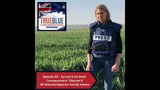 True Blue Conversations - Television Journalist 60 Minutes Reporter Amelia Adams