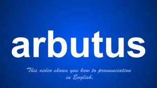 the correct pronunciation of arbutus in English.