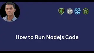 How to Run Nodejs Code | All You Need to Know with Practical Project