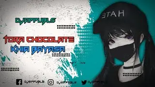Tora Chocolate Khia Bayasa (Edm remix) DJ APPU BLS