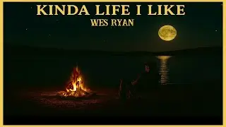 Kinda Life I Like | Official Lyric Video | Wes Ryan