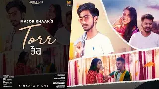 TORR | OFFICIAL VIDEO | MAJOR KHAAK | MAJHA FILMS | Latest Punjabi Song