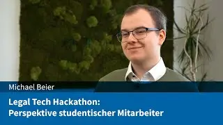 Michael Beier: Legal Tech Hackathon - Perspektive studentischer Mitarbeiter